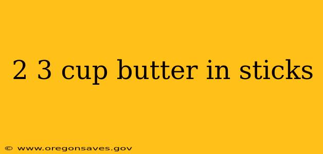 2 3 cup butter in sticks