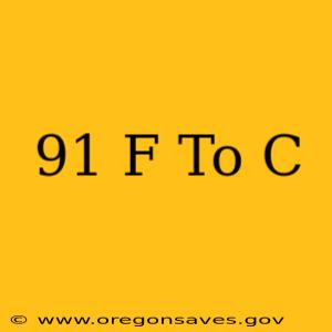 91 F To C