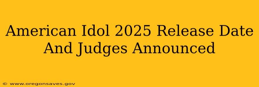 American Idol 2025 Release Date And Judges Announced