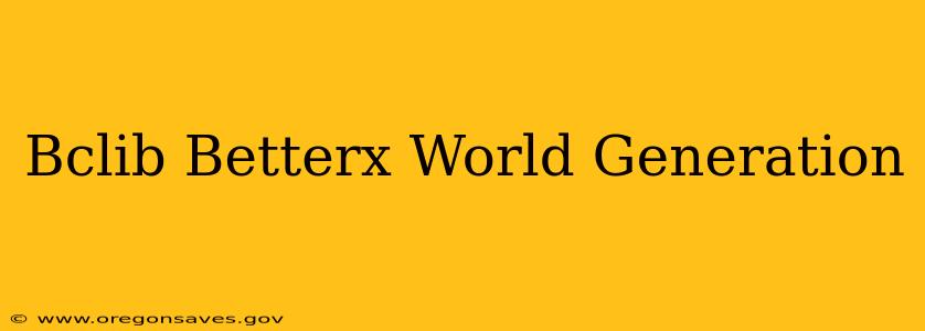 Bclib Betterx World Generation