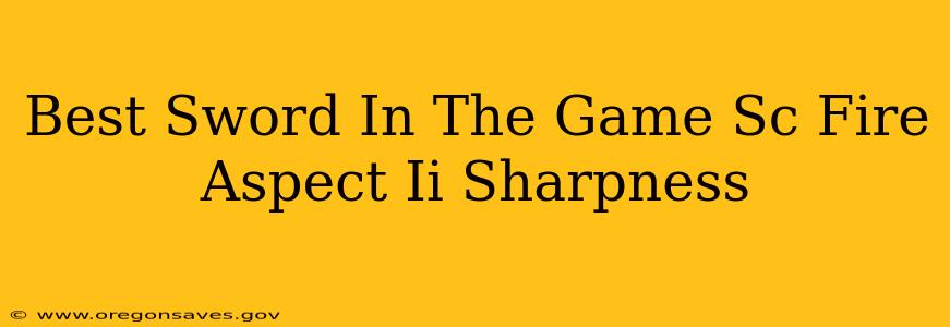 Best Sword In The Game Sc Fire Aspect Ii Sharpness