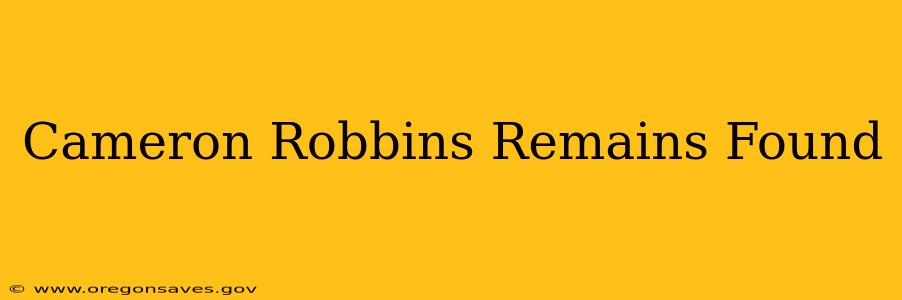 Cameron Robbins Remains Found