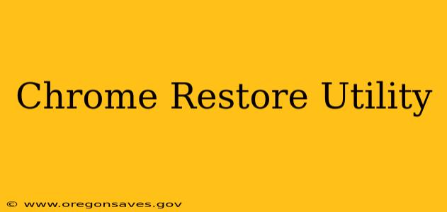 Chrome Restore Utility