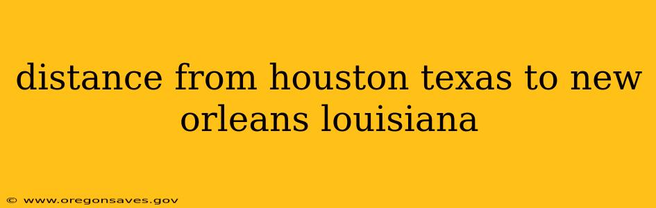distance from houston texas to new orleans louisiana
