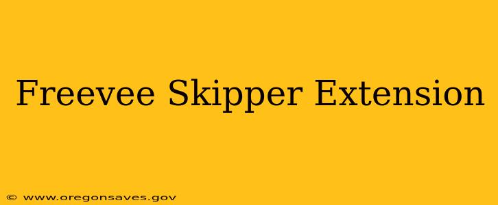 Freevee Skipper Extension