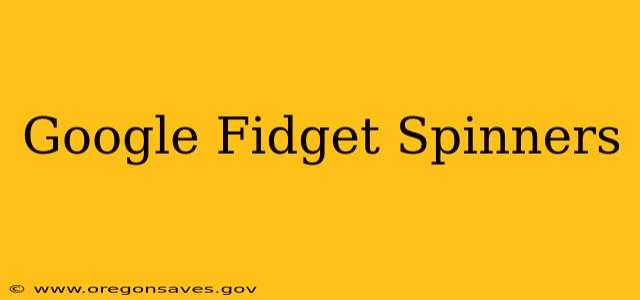 Google Fidget Spinners