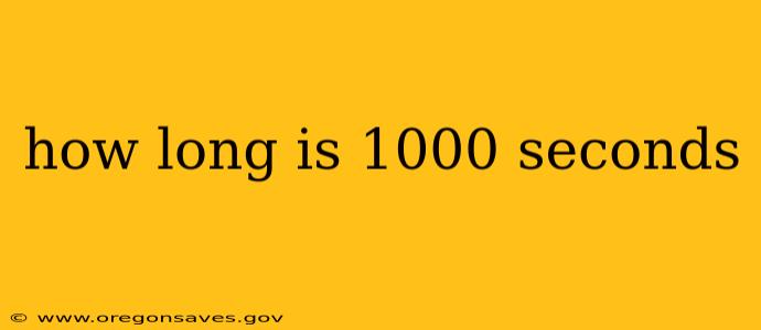 how long is 1000 seconds
