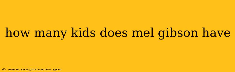 how many kids does mel gibson have
