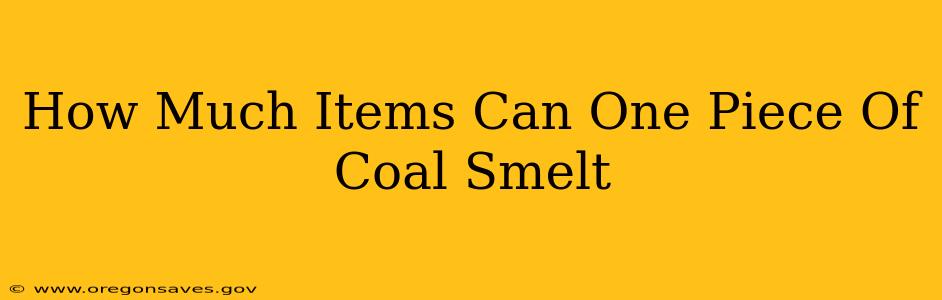 How Much Items Can One Piece Of Coal Smelt