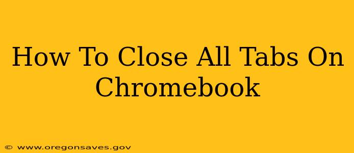 How To Close All Tabs On Chromebook