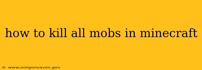 how to kill all mobs in minecraft