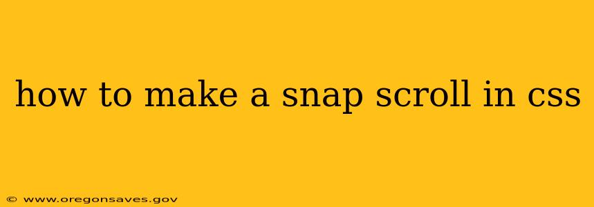 how to make a snap scroll in css