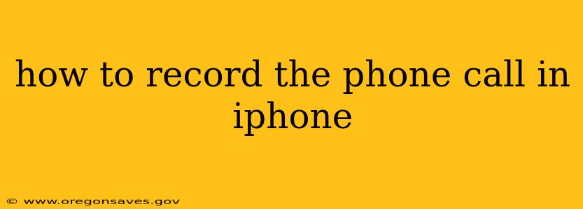how to record the phone call in iphone