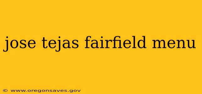 jose tejas fairfield menu