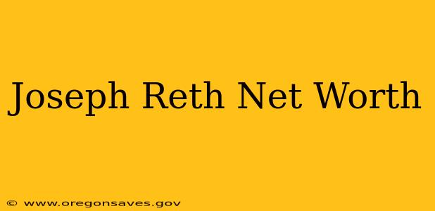 Joseph Reth Net Worth