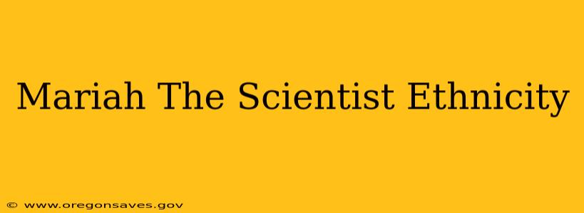 Mariah The Scientist Ethnicity