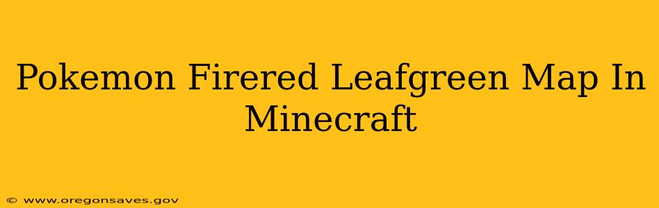 Pokemon Firered Leafgreen Map In Minecraft