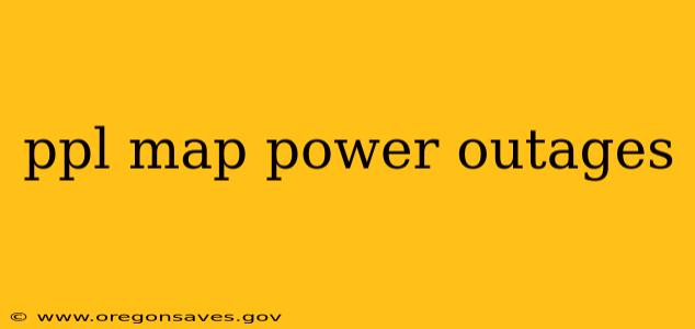ppl map power outages