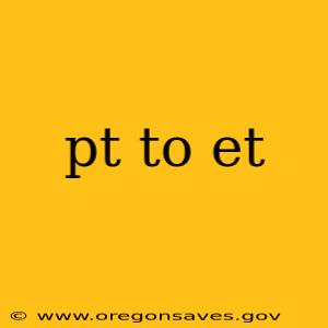 pt to et