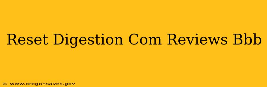 Reset Digestion Com Reviews Bbb