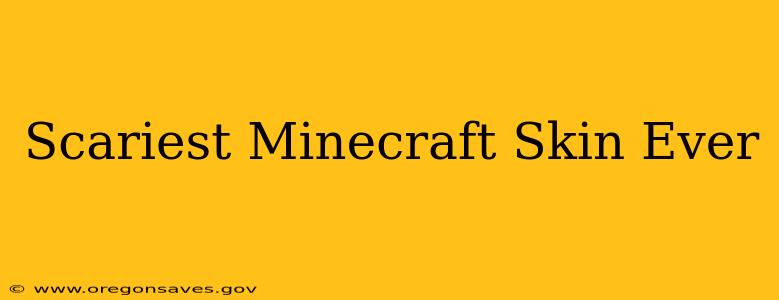 Scariest Minecraft Skin Ever