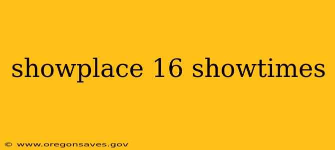 showplace 16 showtimes