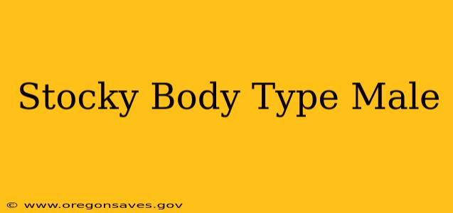 Stocky Body Type Male