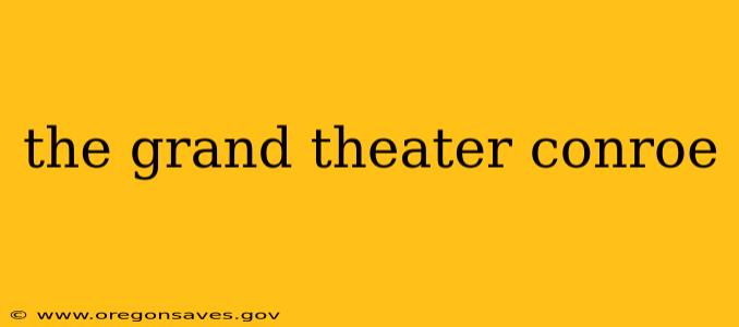 the grand theater conroe