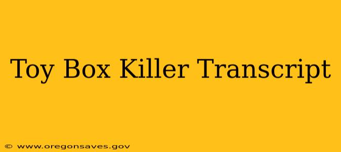 Toy Box Killer Transcript
