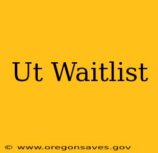 Ut Waitlist
