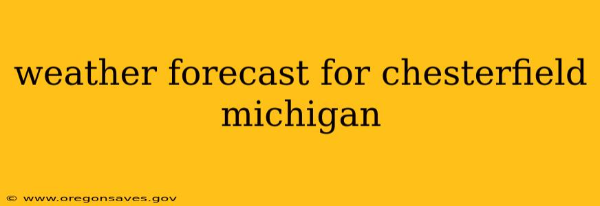 weather forecast for chesterfield michigan