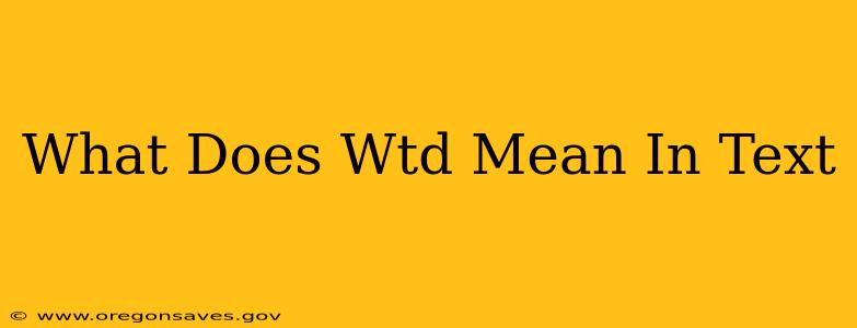What Does Wtd Mean In Text