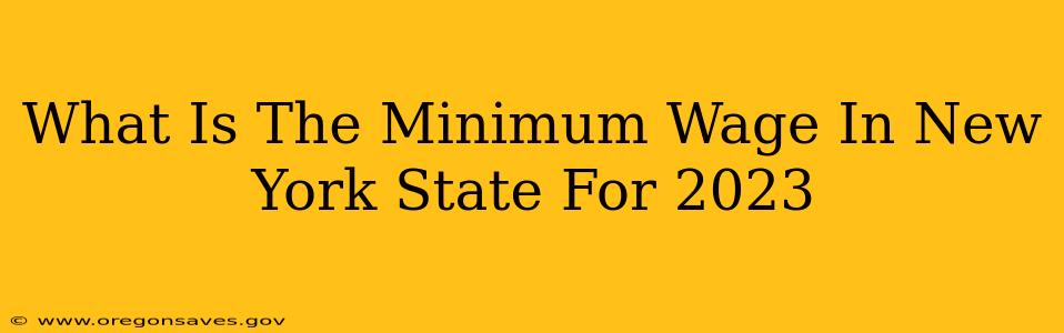 What Is The Minimum Wage In New York State For 2023