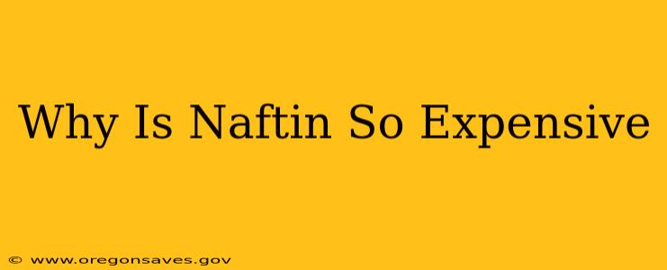 Why Is Naftin So Expensive