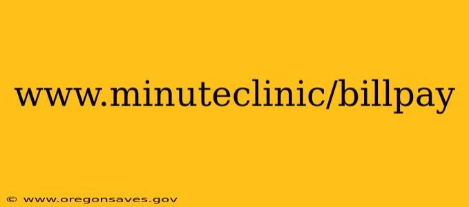 www.minuteclinic/billpay