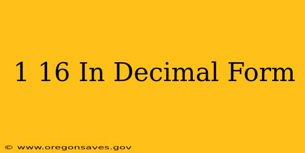 1 16 In Decimal Form