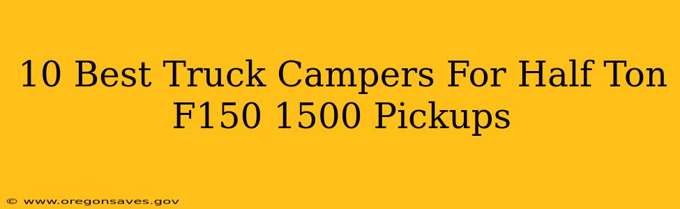 10 Best Truck Campers For Half Ton F150 1500 Pickups