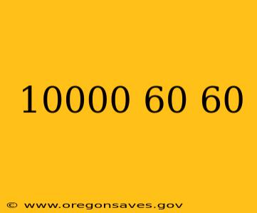 10000 60 60