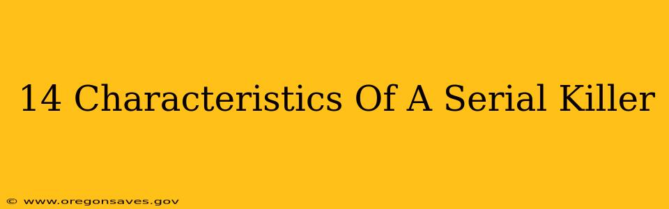 14 Characteristics Of A Serial Killer