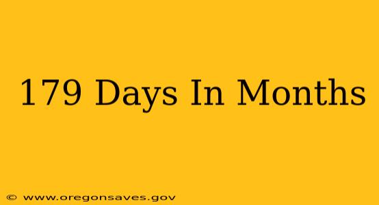 179 Days In Months