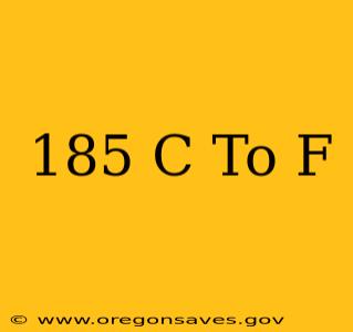 185 C To F