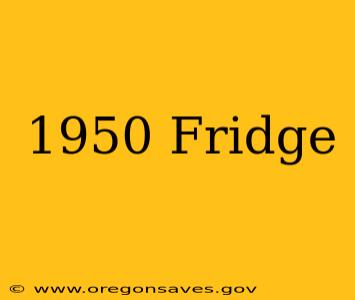 1950 Fridge
