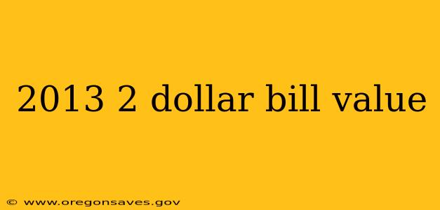 2013 2 dollar bill value