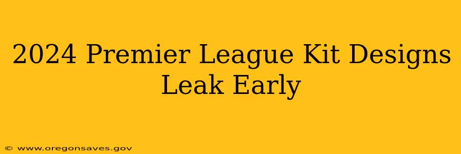 2024 Premier League Kit Designs Leak Early