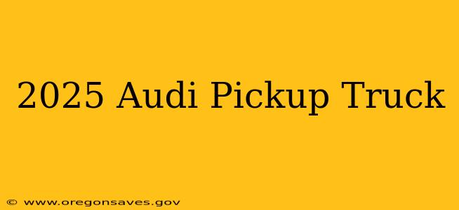 2025 Audi Pickup Truck