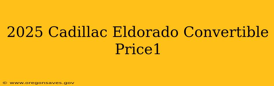 2025 Cadillac Eldorado Convertible Price1