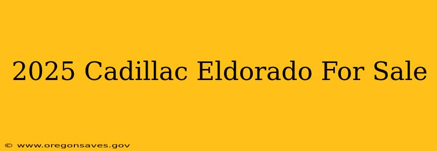 2025 Cadillac Eldorado For Sale
