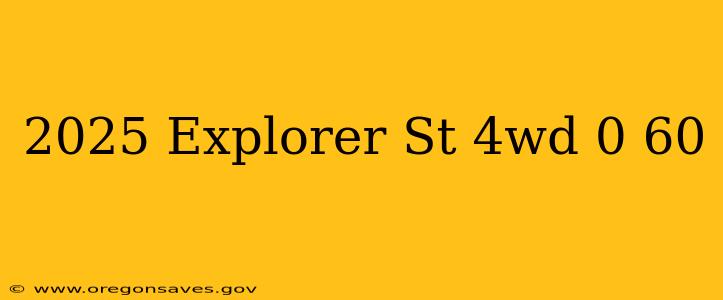 2025 Explorer St 4wd 0 60