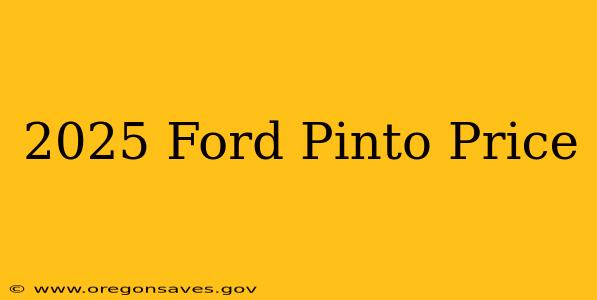 2025 Ford Pinto Price