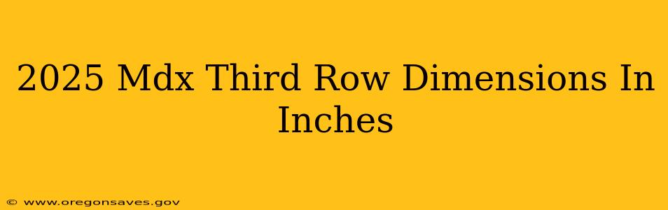 2025 Mdx Third Row Dimensions In Inches